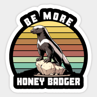 BE MORE HONEY BADGER Sticker